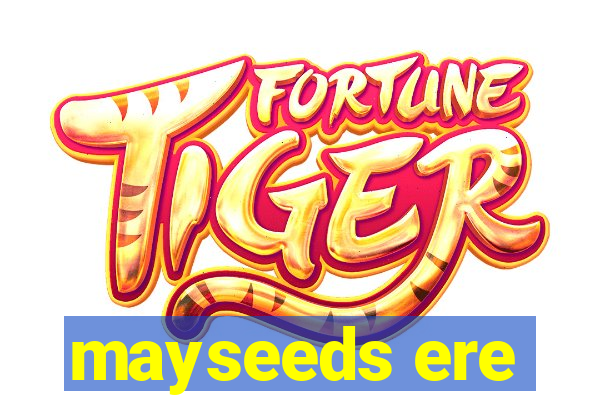 mayseeds ere
